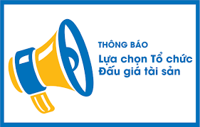 THÔNG BÁO V/V LỰA CHỌN TỔ CHỨC BÁN ĐẤU GIÁ TÀI SẢN NGÀY 14/05/2021